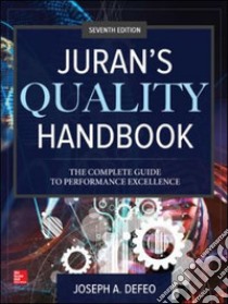 Juran's quality handbook. The complete guide to performance excellence libro di Defeo Joseph A.