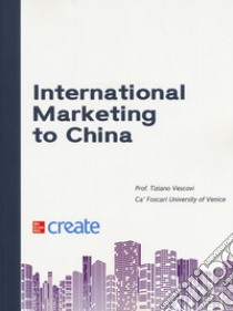 International marketing to China. Con contenuto digitale per download e accesso on line libro di Vescovi Tiziano