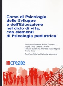 Corso Di Psicologia Dello Sviluppo E Dell'educazione Con Elementi Di Psicologia Pediatrica libro