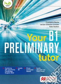 Your preliminary B1 tutor. Per le Scuole superiori. Con e-book. Con espansione online libro
