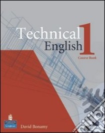 Technical english. Course book. Per le Scuole superiori. Vol. 1 libro di Bonamy David