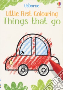 Things that go. Little first colouring libro di Robson Kirsteen