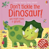 Don't tickle the dinosaur! Ediz. a colori libro di Taplin Sam