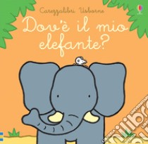 Dov'è il mio elefante? Ediz. a colori libro di Watt Fiona