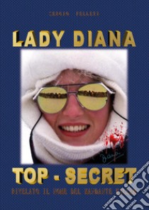 Lady Diana Top-Secret libro di Felleti Sergio