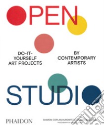 Open studio. Do-it-yourself art projects by contemporary artists. Ediz. illustrata libro di Benchley Amanda; Coplan Hurowitz Sharon