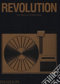 Revolution. The history of turntable design. Ediz. illustrata libro di Schwartz Gideon