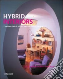 Hybrid interiors. Combinazioni di stili, combinazioni di funzioni. Ediz. illustrata libro di Alberti Francesco; Ricchi Daria