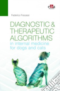 Diagnostic & therapeutic algorithms in internal medicine for dogs and cats libro di Fracassi Federico