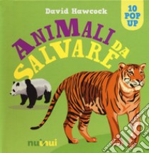 Animali da salvare. Libro pop-up. Ediz. a colori libro di Hawcock David