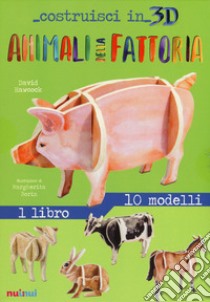 Animali della fattoria. Costruisci in 3D. Ediz. a colori. Con gadget libro di Hawcock David