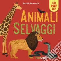 Animali selvaggi. Libro pop-up. Nuova ediz. libro di Hawcock David