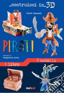 Pirati. Costruisci in 3D. Ediz. a colori. Con gadget libro di Hawcock David