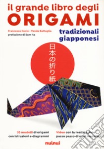 Il grande libro degli origami tradizionali giapponesi. Nuova ediz. libro di Decio Francesco; Battaglia Vanda