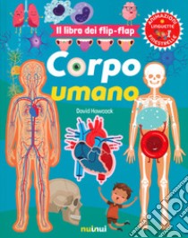 Corpo umano. Il libro dei flip-flap. Ediz. a colori libro di Hawcock David