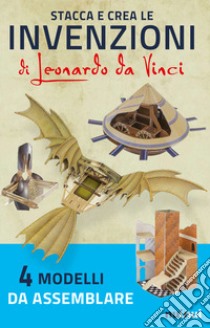 Stacca e crea le invenzioni di Leonardo da Vinci libro di Hawcock David