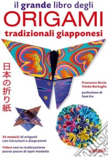 Il grande libro degli origami tradizionali giapponesi. Con QR Code libro di Decio Francesco; Battaglia Vanda