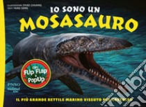 Io sono un Mosasauro. Il più grande rettile marino vissuto nel cretaceo. Ediz. a colori libro di Yang Yang