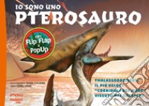 Io sono uno Pterosauro. Thalassodromeus, il più veloce «corridore del mare» vissuto nel cretaceo. Ediz. a colori libro di Yang Yang