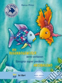 Regenbogenfisch lernt verlieren-Bisogna saper perdonare, Arcobaleno. Con File audio per il download (Der) libro di Pfister Marcus