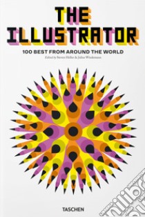 The illustrator. 100 best from around the world. Ediz. inglese, francese e tedesca libro di Heller S. (cur.); Wiedemann J. (cur.)