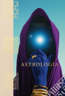 Astrologia. La biblioteca esoterica libro di Richards Andrea; Hundley J. (cur.)