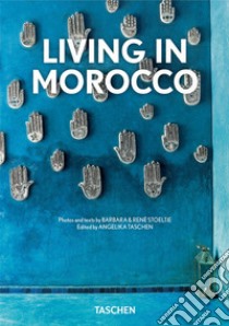 Living in Morocco. Ediz. italiana, spagnola e portoghese. 40th Anniversary Edition libro di Stoeltie Barbara; Stoeltie René; Taschen A. (cur.)