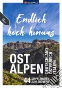 Endlich hoch hinaus Ostalpen. Deutschland Österreich Italien. 44 Gipfeltouren zum Erobern libro