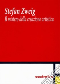 Il mistero della creazione artistica libro di Zweig Stefan