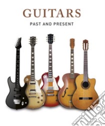 Guitars. Past and present libro di Seguret Christian
