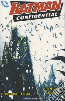 Il pipistrello e la bestia. Batman confidential. Vol. 7 libro di Milligan Peter; Clarke Andy