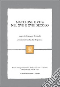 Macchine e vita nel XVII e XVIII secolo libro di Bonicalzi F. (cur.)