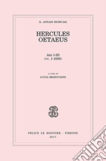 Hercules oetaeus. Vol. 1 libro di Seneca Lucio Anneo; Degiovanni L. (cur.)