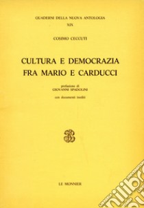 Cultura e democrazia fra Mario e Carducci libro di Ceccuti Cosimo