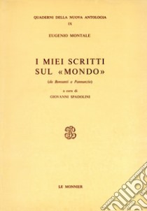I miei scritti sul «Mondo». Da Bonsanti a Pannunzio libro di Montale Eugenio; Spadolini G. (cur.)