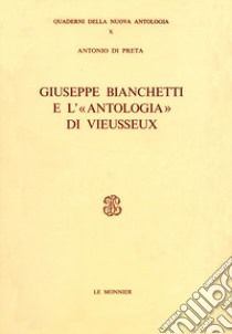 Giuseppe Bianchetti e l'«Antologia» di Vieusseux libro di Di Preta Antonio