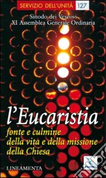 L'Eucaristia: fonte e culmine della vita e della missione della Chiesa. Lineamenta libro di Sinodo dei vescovi (cur.)