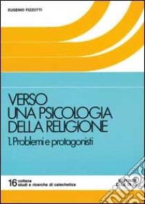 Verso una psicologia della religione. Vol. 1: Problemi e protagonisti libro di Fizzotti Eugenio