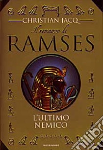 Il Romanzo di Ramses. L'ultimo nemico libro di Jacq Christian