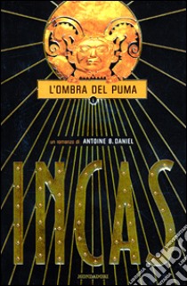 Incas. Vol. I: L'ombra del puma libro di Daniel Antoine B.