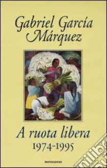 A ruota libera. 1974-1995 libro di García Márquez Gabriel