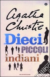 Dieci piccoli indiani (... e poi non rimase nessuno) libro di Christie Agatha