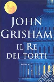 Il re dei torti libro di John Grisham