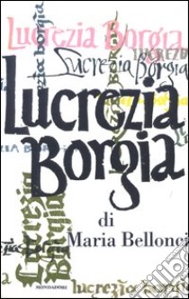 Lucrezia Borgia. Con CD Audio libro di Bellonci Maria