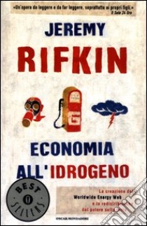 Economia all'idrogeno. La creazione del Worldwide Energy Web e la redistribuzione del potere sulla terra libro di Rifkin Jeremy