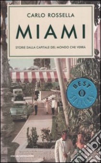 Miami. Storie dalla capitale del mondo che verrà libro di Rossella Carlo