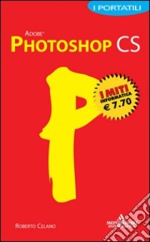 Photoshop CS. I portatili libro di Celano Roberto