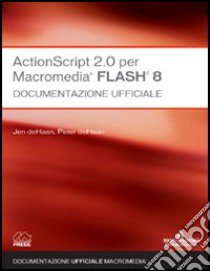 ActionScript 2.0 per Macromedia Flash 8. Documentazione ufficiale libro di Franklin Derek - Makar Jobe