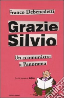Grazie Silvio. Un «comunista» a Panorama libro di Debenedetti Franco