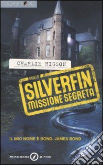 SilverFin. Missione segreta libro di Higson Charlie
